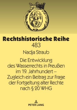 Cover image: Die Entwicklung des Wasserrechts in Preußen im 19. Jahrhundert – Zugleich ein Beitrag zur Frage der Fortgeltung alter Rechte nach § 20 WHG 1st edition 9783631790410