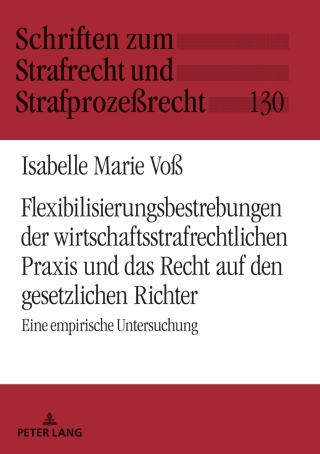 Cover image: Flexibilisierungsbestrebungen der wirtschaftsstrafrechtlichen Praxis und das Recht auf den gesetzlichen Richter 1st edition 9783631791028