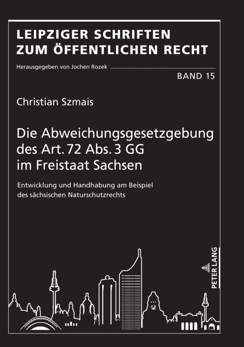 Die Abweichungsgesetzgebung des Art. 72 Abs. 3 GG im Freistaat Sachsen Entwicklung und Handhabung am Beispiel des saechsischen Naturschutzrechts 1st Edition
