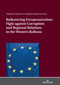 Imagen de portada: Balkanizing Europeanization: Fight against Corruption and Regional Relations in the Western Balkans 1st edition 9783631746035