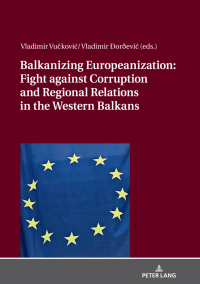 Omslagafbeelding: Balkanizing Europeanization: Fight against Corruption and Regional Relations in the Western Balkans 1st edition 9783631746035