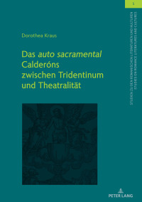 صورة الغلاف: Das «auto sacramental» Calderóns zwischen Tridentinum und Theatralitaet 1st edition 9783631790328