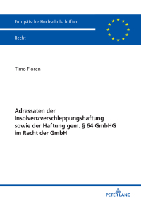 صورة الغلاف: Adressaten der Insolvenzverschleppungshaftung sowie der Haftung gem. § 64 GmbHG im Recht der GmbH 1st edition 9783631788646