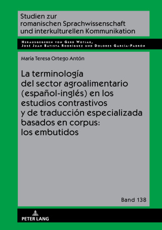 Cover image: La terminología del sector agroalimentario (español-inglés) en los estudios contrastivos y de traducción especializada basados en corpus: los embutidos 1st edition 9783631775257