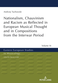 Omslagafbeelding: Nationalism, Chauvinism and Racism as Reflected in European Musical Thought and in Compositions from the Interwar Period 1st edition 9783631787274
