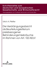 表紙画像: Die Verdraengungsabsicht als Beurteilungskriterium preisbezogener Behinderungsmissbraeuche im Rahmen von Art. 102 AEUV 1st edition 9783631796184