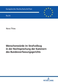 Cover image: Menschenwuerde im Strafvollzug in der Rechtsprechung der Kammern des Bundesverfassungsgerichts 1st edition 9783631797129