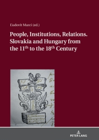 Omslagafbeelding: People, Institutions, Relations. Slovakia and Hungary from the 11th to the 18th Century 1st edition 9783631773574