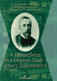 Omslagafbeelding: A Prometheus on a Human Scale – Ignacy Łukasiewicz 1st edition 9783631792919