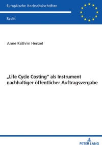 صورة الغلاف: «Life Cycle Costing» als Instrument nachhaltiger oeffentlicher Auftragsvergabe 1st edition 9783631801406