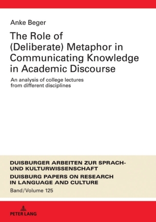 Omslagafbeelding: The Role of (Deliberate) Metaphor in Communicating Knowledge in Academic Discourse 1st edition 9783631779989