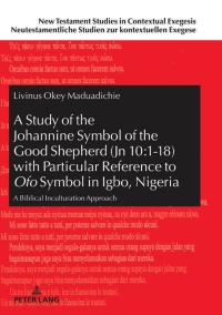 صورة الغلاف: A Study of the Johannine Symbol of the Good Shepherd (Jn 10:1-18) with Particular Reference to «Ofo» Symbol in Igbo, Nigeria 1st edition 9783631796931