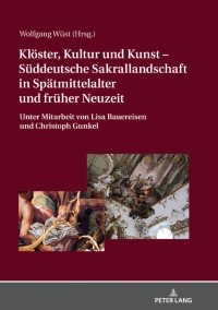 Cover image: Klöster, Kultur und Kunst  Süddeutsche Sakrallandschaft in Spätmittelalter und früher Neuzeit 1st edition 9783631784334
