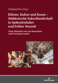 Cover image: Klöster, Kultur und Kunst  Süddeutsche Sakrallandschaft in Spätmittelalter und früher Neuzeit 1st edition 9783631784334