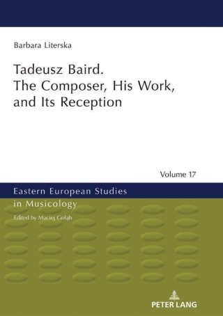 Imagen de portada: Tadeusz Baird. The Composer, His Work, and Its Reception 1st edition 9783631802847