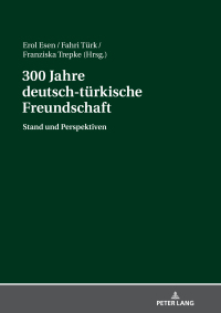Imagen de portada: 300 Jahre deutsch-tuerkische Freundschaft 1st edition 9783631781753