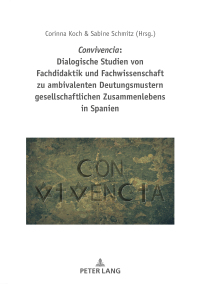 Titelbild: Convivencia: Dialogische Studien von Fachdidaktik und Fachwissenschaft zu ambivalenten Deutungsmustern gesellschaftlichen Zusammenlebens in Spanien 1st edition 9783631764701