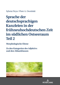 Cover image: Sprache der deutschsprachigen Kanzleien in der fruehneuhochdeutschen Zeit im suedlichen Ostseeraum. Teil 2: Morphologische Ebene 1st edition 9783631798898