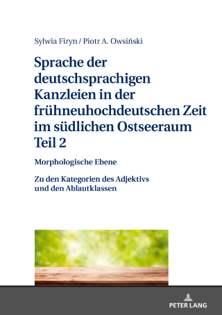 Imagen de portada: Sprache der deutschsprachigen Kanzleien in der fruehneuhochdeutschen Zeit im suedlichen Ostseeraum. Teil 2: Morphologische Ebene 1st edition 9783631798898