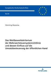 Titelbild: Das Wettbewerbskriterium der Mehrwertsteuersystemrichtlinie und dessen Einfluss auf die Umsatzbesteuerung der oeffentlichen Hand 1st edition 9783631809129
