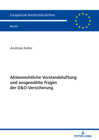 صورة الغلاف: Aktienrechtliche Vorstandshaftung und ausgewaehlte Fragen der D&O-Versicherung 1st edition 9783631789001