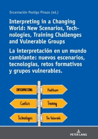 Omslagafbeelding: Interpreting in a Changing World: New Scenarios, Technologies, Training Challenges and Vulnerable Groups La interpretación en un mundo cambiante: nuevos escenarios, tecnologías, retos formativos y grupos vulnerables. 1st edition 9783631761625