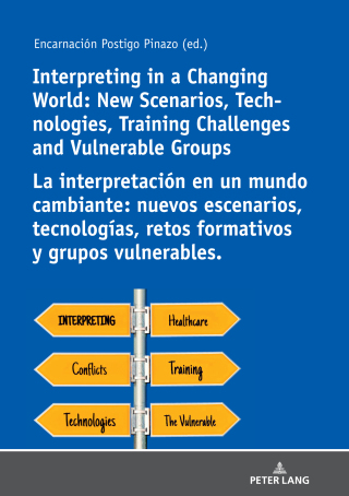 Cover image: Interpreting in a Changing World: New Scenarios, Technologies, Training Challenges and Vulnerable Groups La interpretación en un mundo cambiante: nuevos escenarios, tecnologías, retos formativos y grupos vulnerables. 1st edition 9783631761625