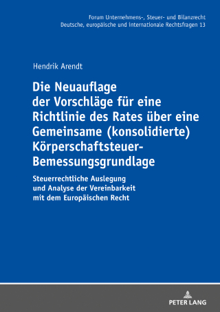 Cover image: Die Neuauflage der Vorschlaege fuer eine Richtlinie des Rates ueber eine Gemeinsame (konsolidierte) Koerperschaftsteuer-Bemessungsgrundlage 1st edition 9783631803226
