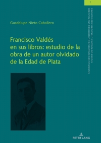 Omslagafbeelding: Francisco Valdés en sus libros: estudio de la obra de un autor olvidado de la Edad de Plata 1st edition 9783631810705