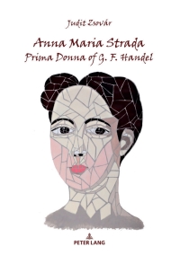 表紙画像: Anna Maria Strada, Prima Donna of G. F. Handel 1st edition 9783631792438