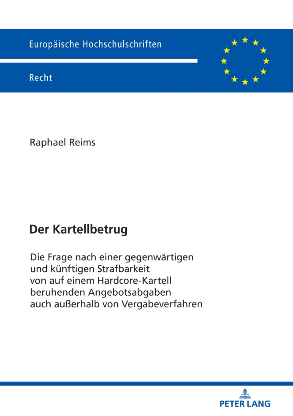 Der Kartellbetrug Die Frage nach einer gegenwaertigen und kuenftigen Strafbarkeit von auf einem Hardcore-Kartell beruhenden Angebotsabgaben auch außerhalb von Vergabeverfahren 1st Edition