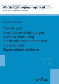 表紙画像: Projekt- und Investitionsentscheidungen zu Green Controlling in oeffentlichen Unternehmen mit dezentralen Organisationsstrukturen 1st edition 9783631813225