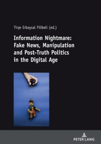 Cover image: Information Nightmare: Fake News, Manipulation and Post-Truth Politics in the Digital Age 1st edition 9783631812211