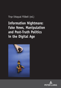 Cover image: Information Nightmare: Fake News, Manipulation and Post-Truth Politics in the Digital Age 1st edition 9783631812211