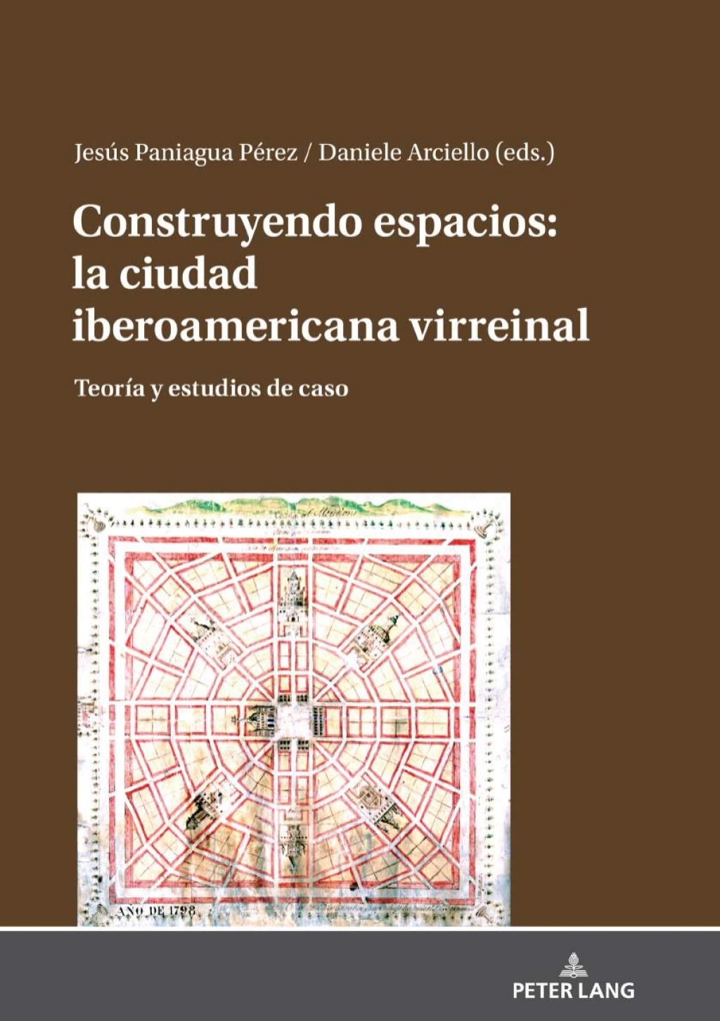 Construyendo espacios: la ciudad iberoamericana virreinal Teoría y estudios de caso 1st Edition