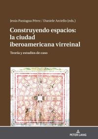 Cover image: Construyendo espacios: la ciudad iberoamericana virreinal 1st edition 9783631809471