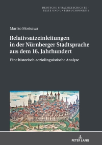 表紙画像: Relativsatzeinleitungen in der Nuernberger Stadtsprache aus dem 16. Jahrhundert 1st edition 9783631792711