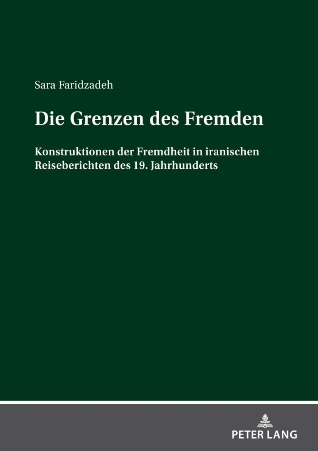 Die Grenzen des Fremden Konstruktionen der Fremdheit in iranischen Reiseberichten des 19. Jahrhunderts 1st Edition