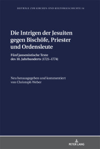 Immagine di copertina: Die Intrigen der Jesuiten gegen Bischoefe, Priester und Ordensleute 1st edition 9783631816684