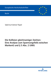 Cover image: Die Kollision gleichnamiger Zeichen: Eine Analyse zum Spannungsfeld zwischen MarkenG und § 5 Abs. 2 UWG 1st edition 9783631813256