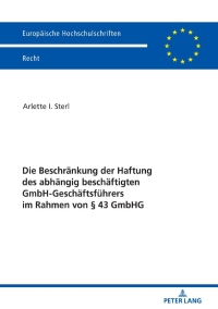 Cover image: Die Beschraenkung der Haftung des abhaengig beschaeftigten GmbH-Geschaeftsfuehrers im Rahmen von § 43 GmbHG 1st edition 9783631813249