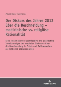 Titelbild: Der Diskurs des Jahres 2012 ueber die Beschneidung – medizinische vs. religioese Rationalitaet 1st edition 9783631818220
