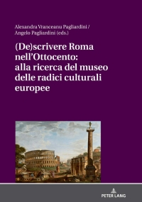 Titelbild: (De)scrivere Roma nell'Ottocento: alla ricerca del museo delle radici culturali europee 1st edition 9783631809761