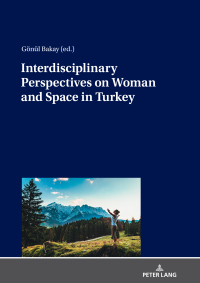 صورة الغلاف: Interdisciplinary Perspectives on Woman and Space in Turkey 1st edition 9783631806463