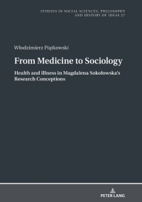 صورة الغلاف: From Medicine to Sociology. Health and Illness in Magdalena Sokołowska’s Research Conceptions 1st edition 9783631806661