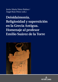 Cover image: Deisidaimonía. Religiosidad y superstición en la Grecia Antigua. Homenaje al profesor Emilio Suárez de la Torre 1st edition 9783631807163