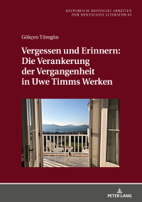 Cover image: Vergessen und Erinnern: Die Verankerung der Vergangenheit in Uwe Timms Werken 1st edition 9783631804629