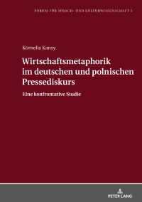 Cover image: Wirtschaftsmetaphorik im deutschen und polnischen Pressediskurs 1st edition 9783631803202