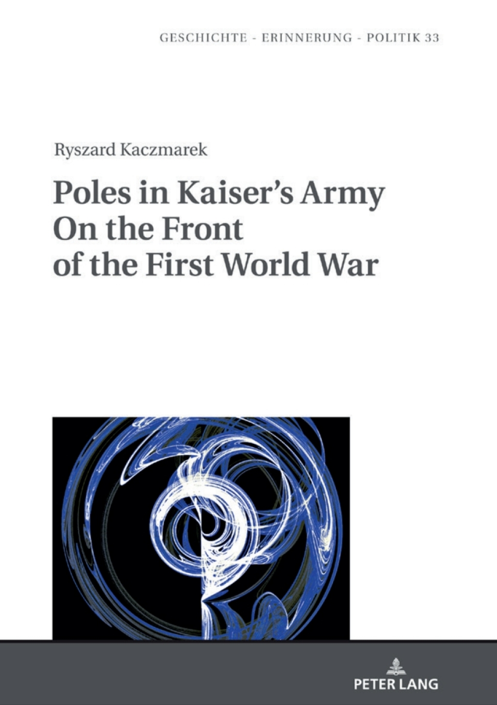 Poles in Kaiser’s Army On the Front of the First World War 1st Edition