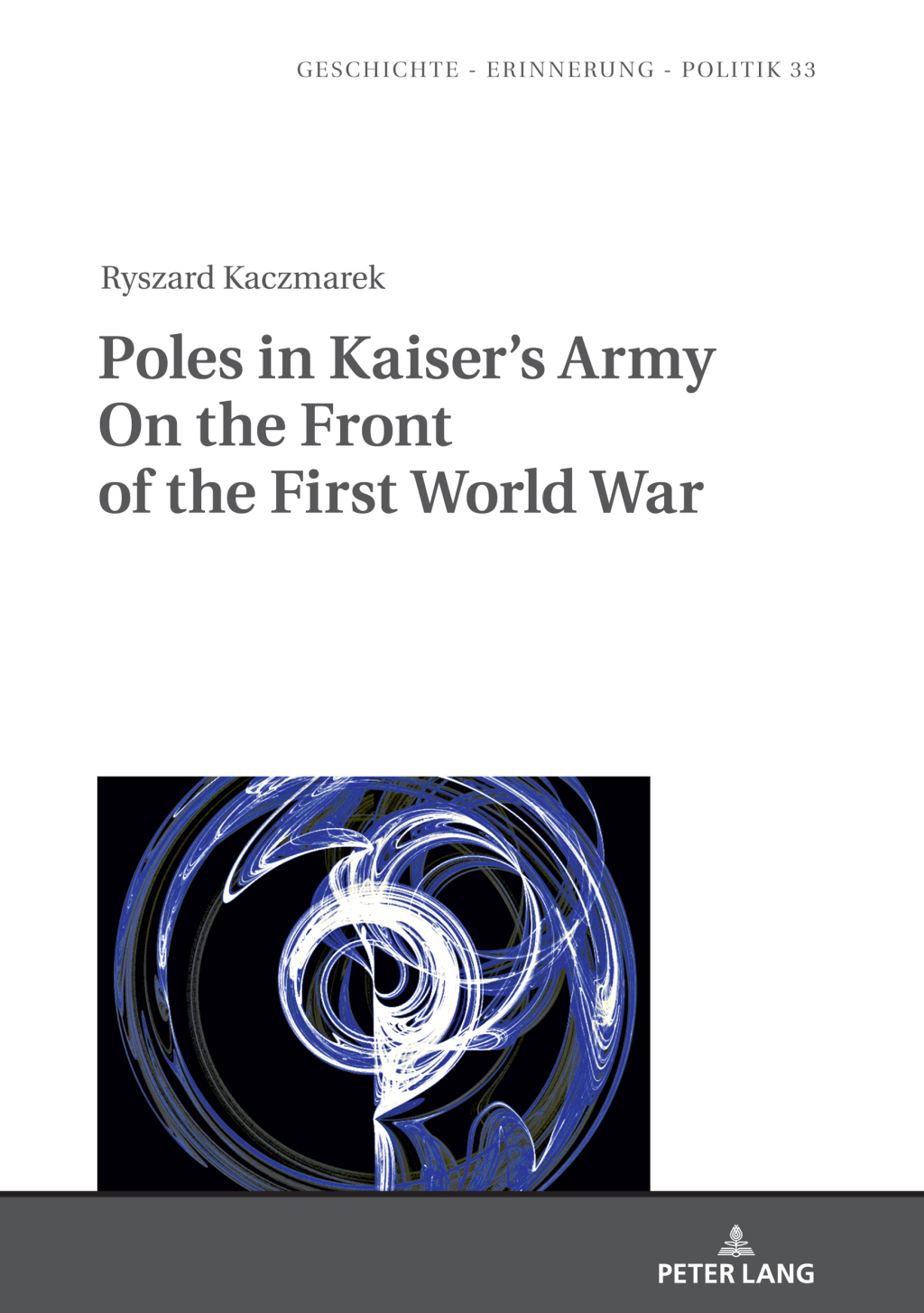 Poles in Kaiser’s Army On the Front of the First World War 1st Edition